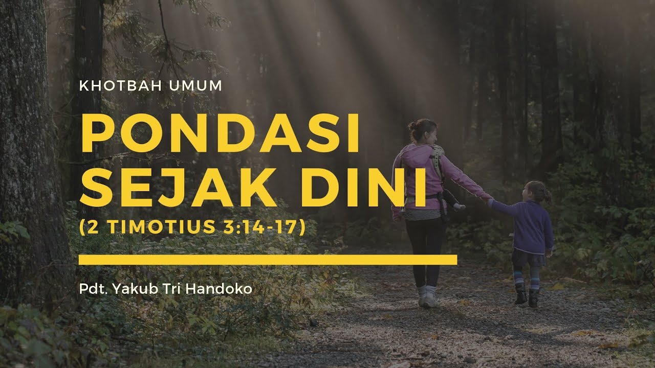 Pondasi Sejak Dini (2 Timotius 3:14-17) - Pdt. Yakub Tri Handoko