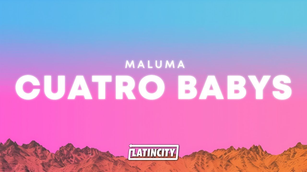 Maluma &ndash; Cuatro Babys (Letra) ft. Trap Capos, Noriel, Bryant Myers & Juhn
