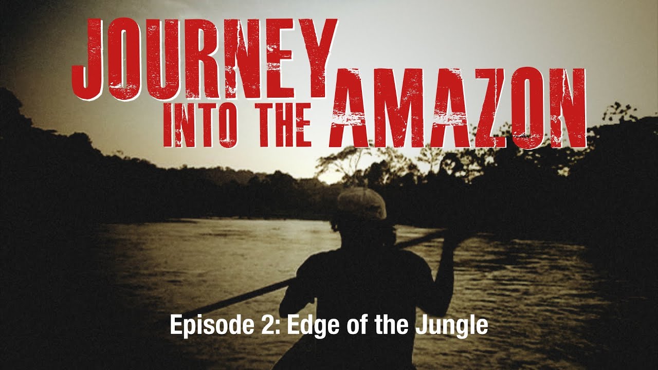 Ep. 2 Journey Into The Amazon - 