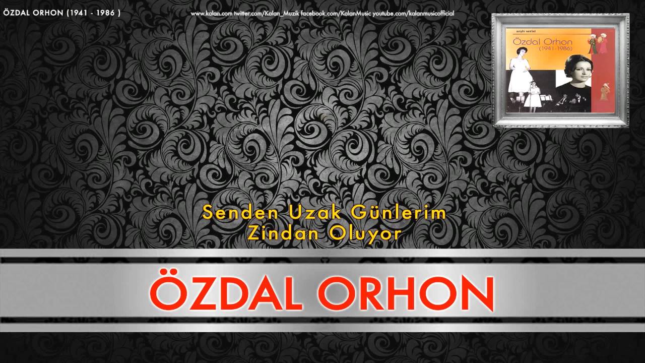&Ouml;zdal Orhon - Senden Uzak G&uuml;nlerim Zindan Oluyor [ &Ouml;zdal Orhon (1941 - 1986) &copy; 1998 Kalan M&uuml;zik ]