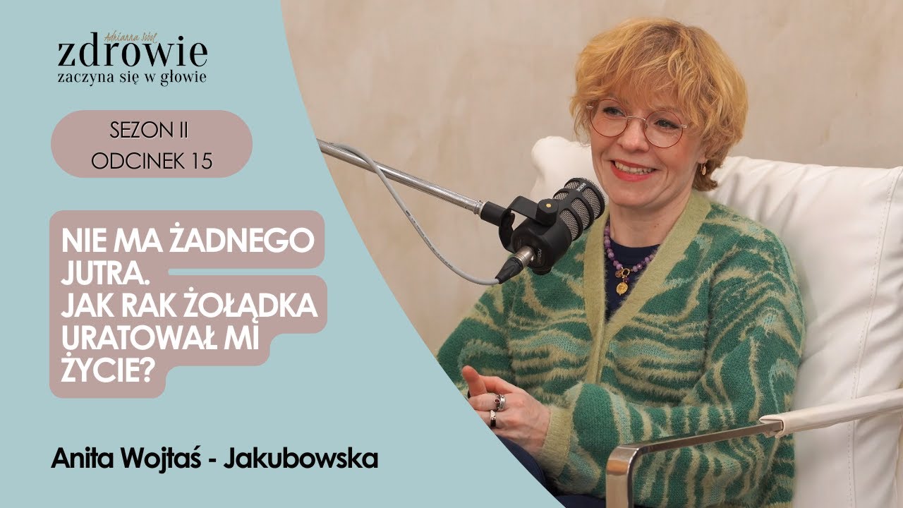 Nie ma żadnego jutra. Jak rak żołądka uratował mi życie? | Anita Wojtaś - Jakubowska