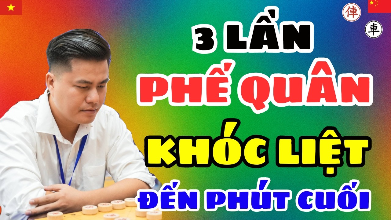 [cờ tướng] ván cờ 3 lần phế quân khóc liệt đến phút cuối
