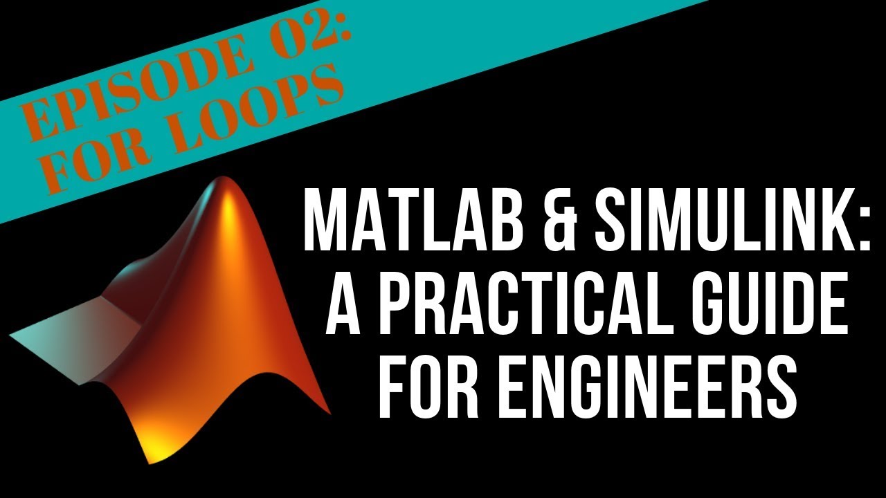 EPISODE 02 - FOR LOOPS | MATLAB & Simulink Tutorial For Engineers