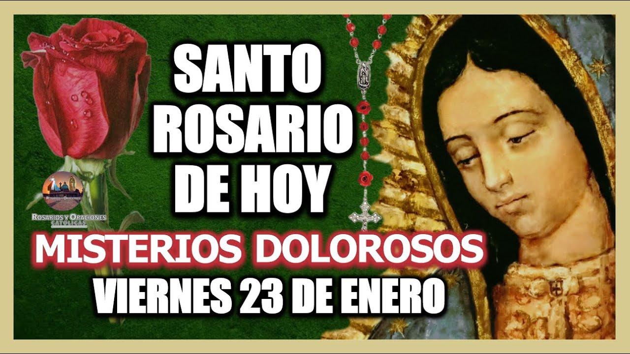 SANTO ROSARIO DE HOY A LA VIRGEN DE GUADALUPE MISTERIOS DOLOROSOS. VIERNES 23 DE ENERO DE 2026.