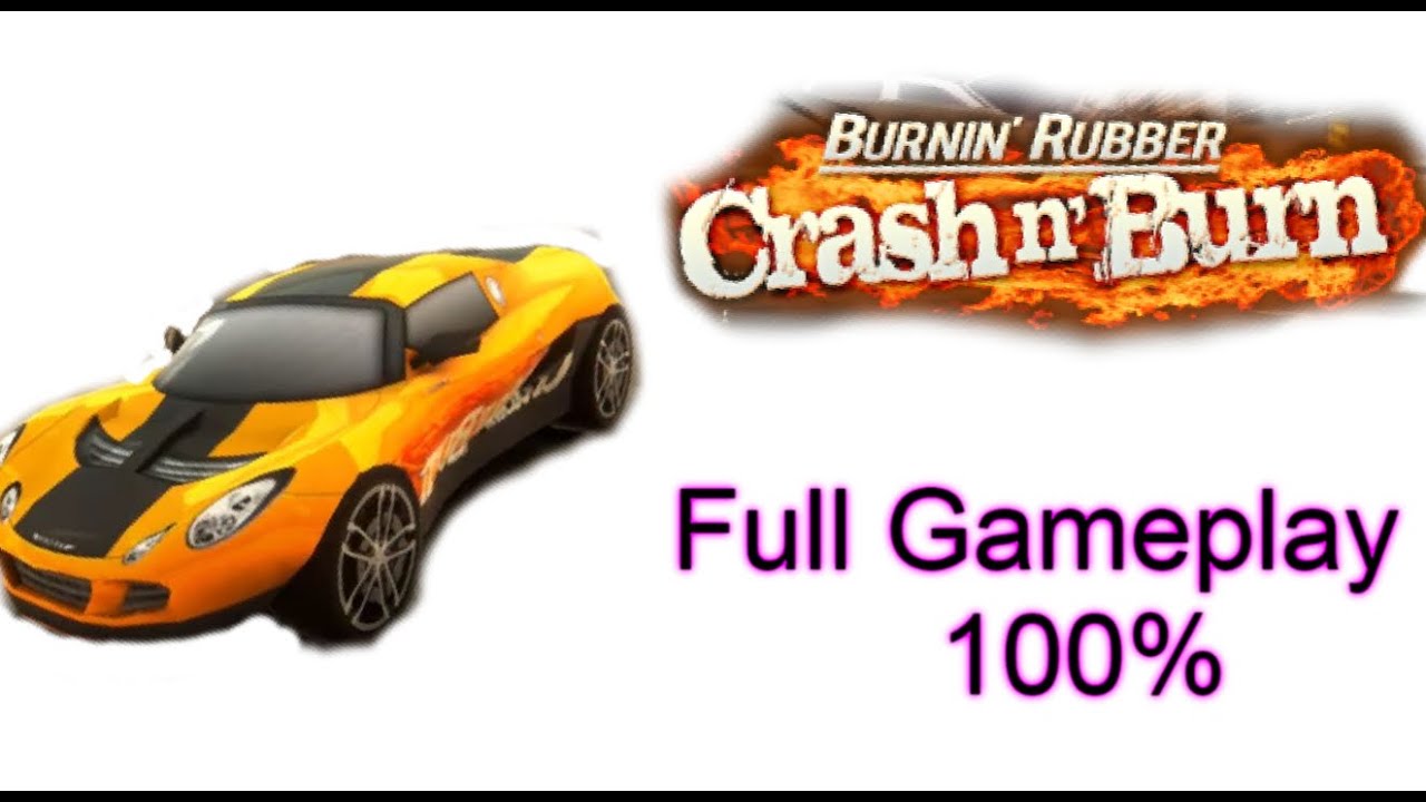 Full Walkthrough Burnin Rubber Crash n Burn