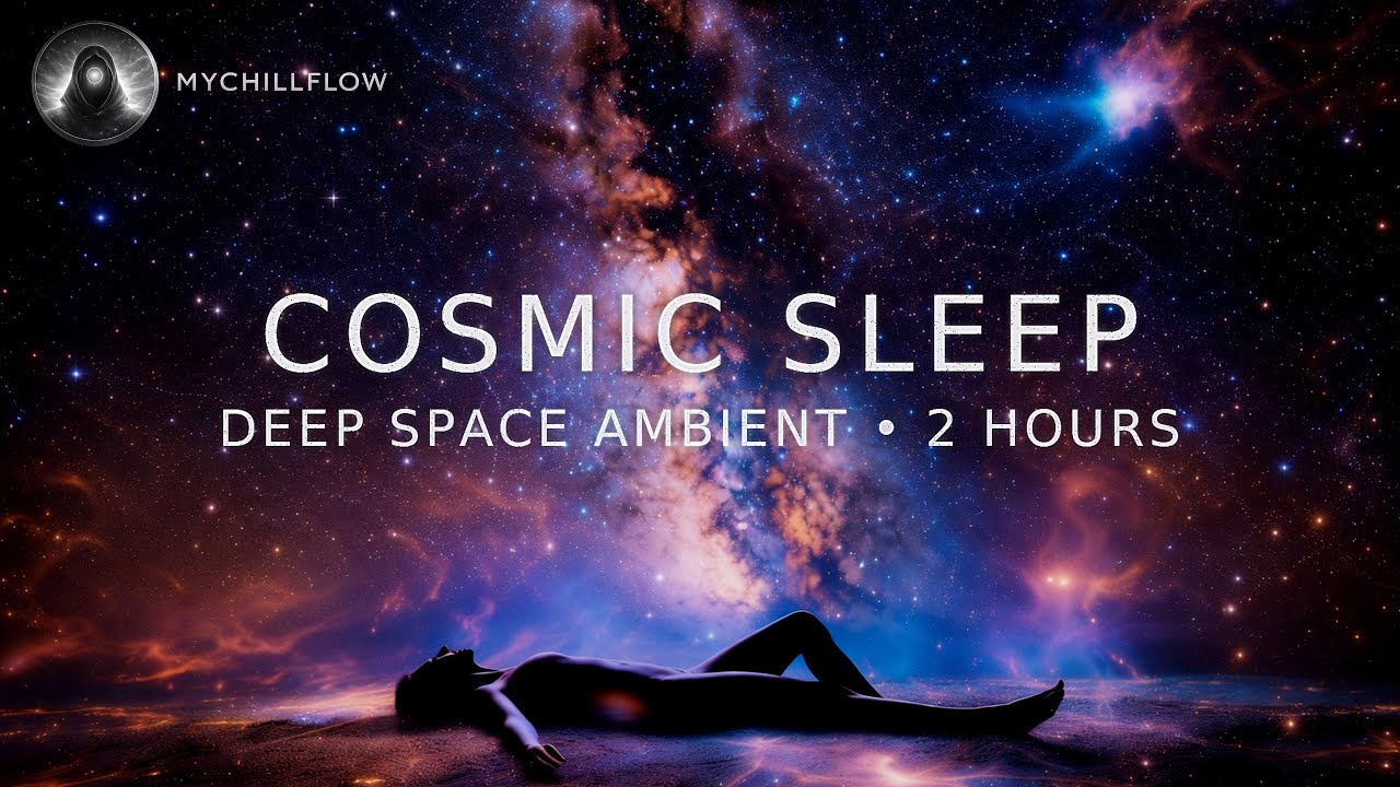 Cosmic Sleep | Deep Space Ambient for Deep Sleep (2 Hours) | MYCHILLFLOW
