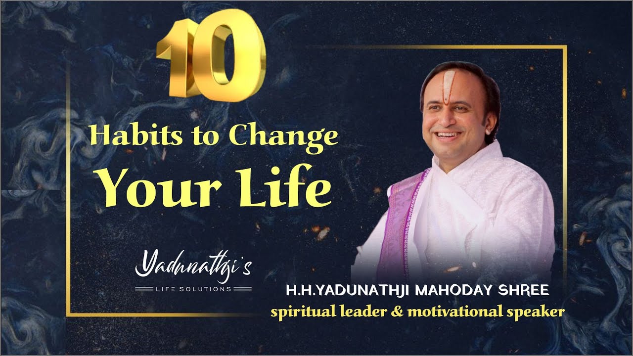 10 Habits to Change Your Life || H.H.YADUNATHJI MAHODAY SHREE || KADI-AHEMADABAD||