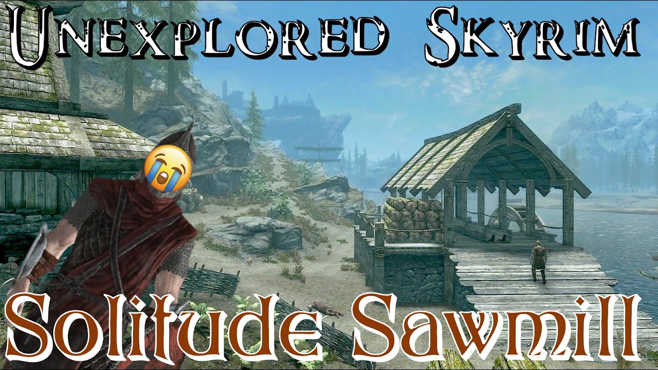 Unexplored Skyrim: Solitude Sawmill