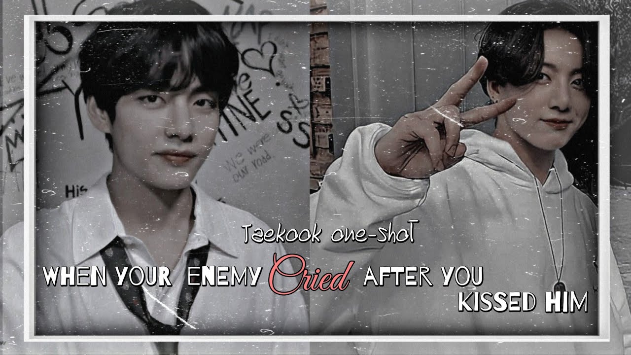 |ᴛᴀᴇᴋᴏᴏᴋ ᴏɴᴇ-sʜᴏᴛ| ➱ ᴡʜᴇɴ ʏᴏᴜʀ ᴇɴᴇᴍʏ ᴄʀɪᴇᴅ ᴀғᴛᴇʀ ʏᴏᴜ ᴋɪssᴇᴅ ʜɪᴍ 🥀