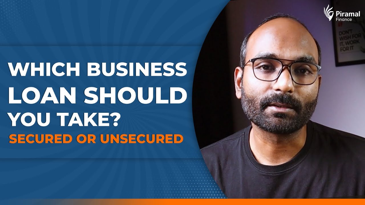 Easy Guide to Business Loans | Types of Business Loans| Secured vs. Unsecured Loans| Piramal Finance
