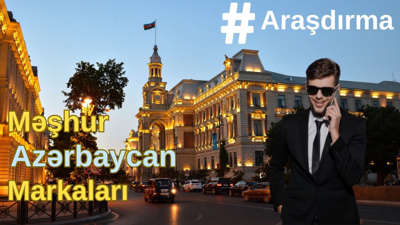 Azərbaycan markaları  və şirkətləri - Dünyaca məhşur Azərbaycan markaları - Azərbaycan brendləri