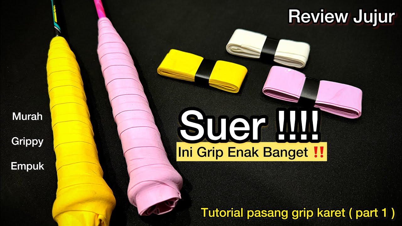Ini dia rekomendasi grip karet TERBAIK saat ini, MURAH grippy tacky dan EMPUK | Mirip yonex ax102ex
