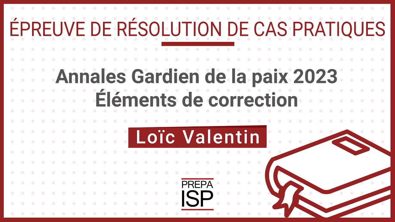 Annales Gardien de la paix 2023 mars - Cas pratique
