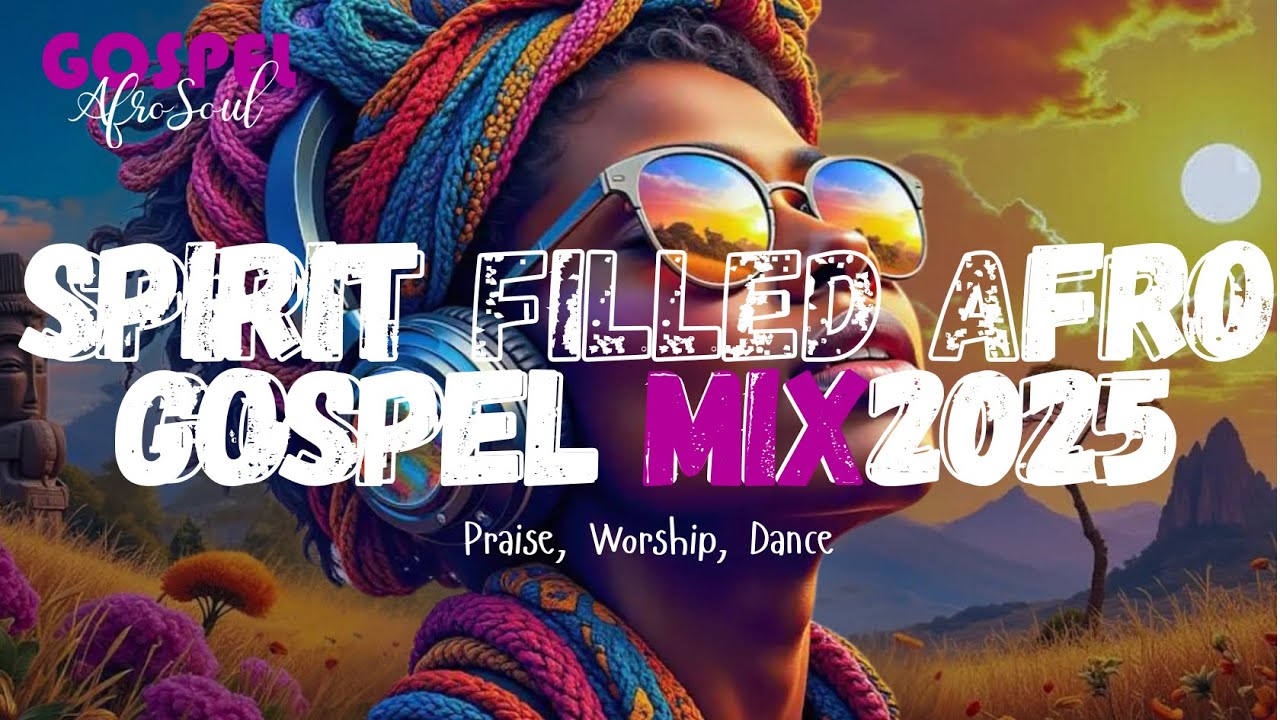 AFRO GOSPEL PRAISE THAT BREAKS CHAINS | Spirit-Lifting Worship & Dance Mix 2025