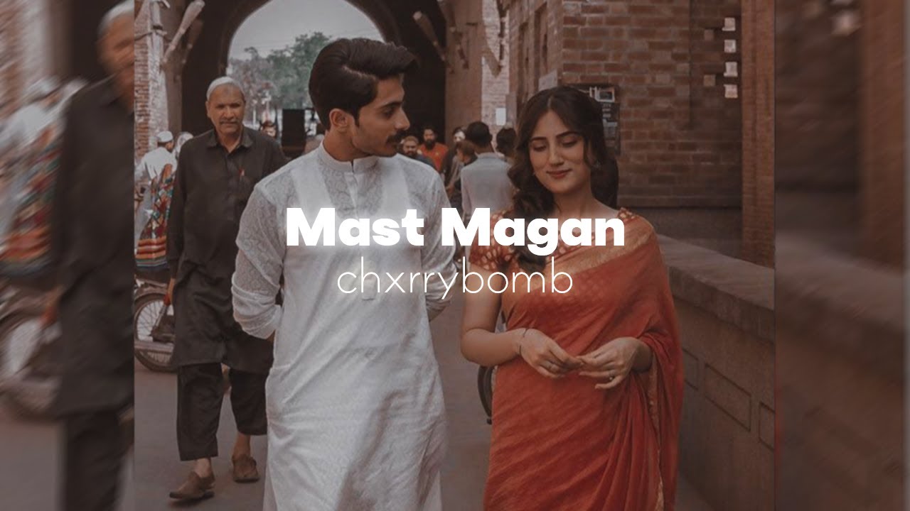 Mast Magan ( Slowed + Reverb ) ✨ | chxrrybomb