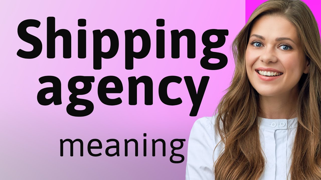 Understanding Shipping Agencies: A Guide for English Learners