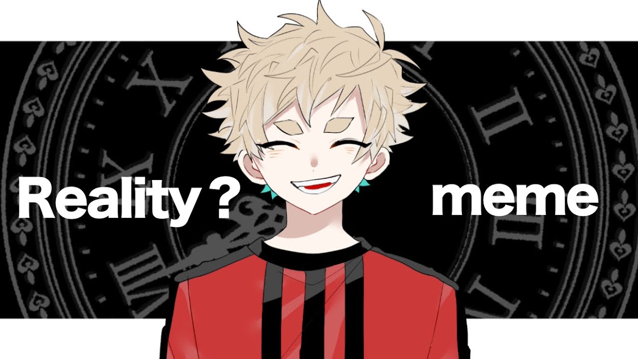 Reality?｜meme【wrwrd】