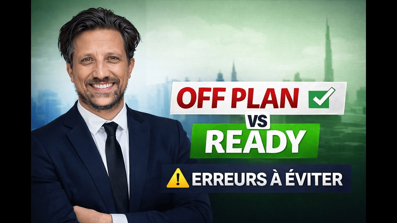 Off Plan et Ready à Dubai : avantages, risques et erreurs à éviter