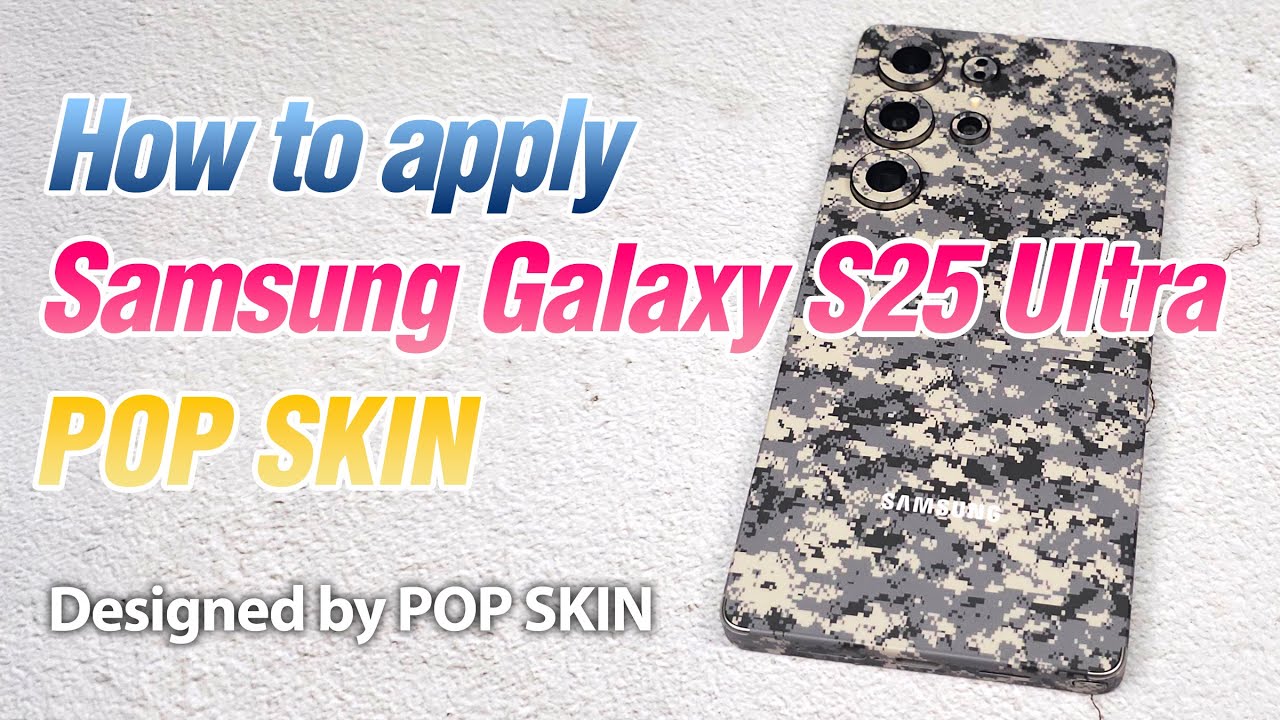 How to apply Samsung Galaxy S25 Ultra POP SKIN