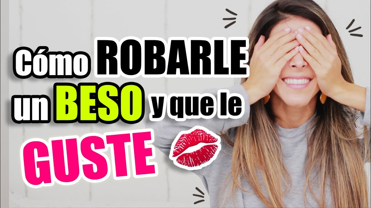 8 TRUCOS MENTALES para ROBAR un BESO - FUNCIONAN 100% - La #8 no te la imaginabas - Lau