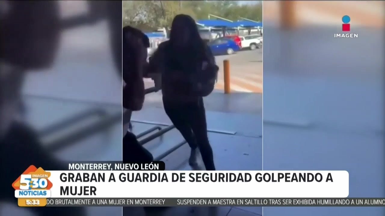 Guardia de seguridad es captado golpeando a una mujer en Monterrey
