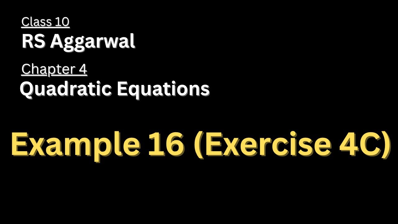 Example 16 of Exercise 4C | Chapter 4 | Quadratic Equation | Class 10 | Maths | RS Aggarwal