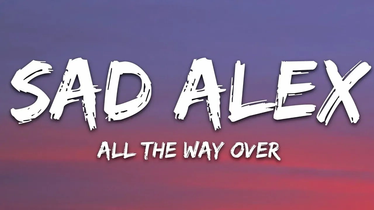sad alex - all the way over (Lyrics)