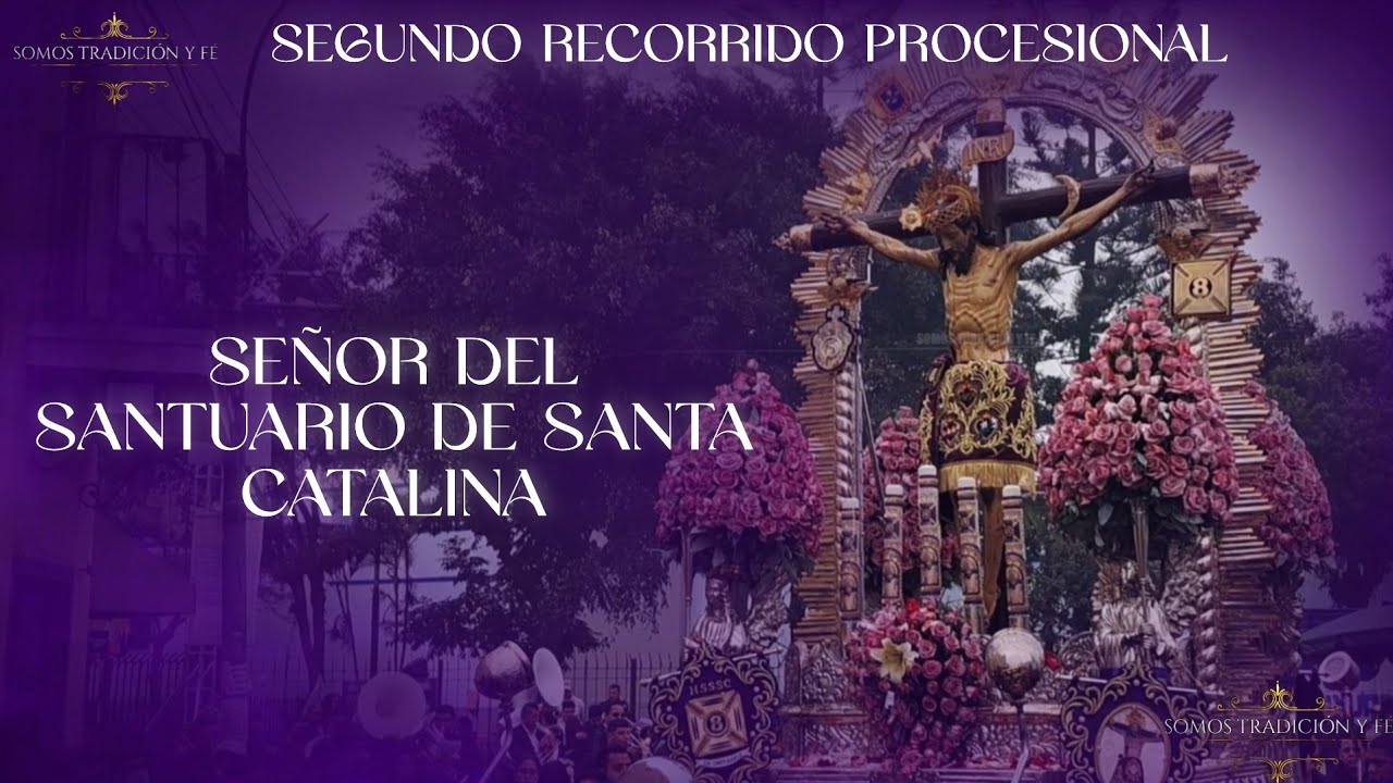 SEGUNDO RECORRIDO PROCESIONAL | SEÑOR DEL SANTUARIO DE SANTA CATALINA | 2025 