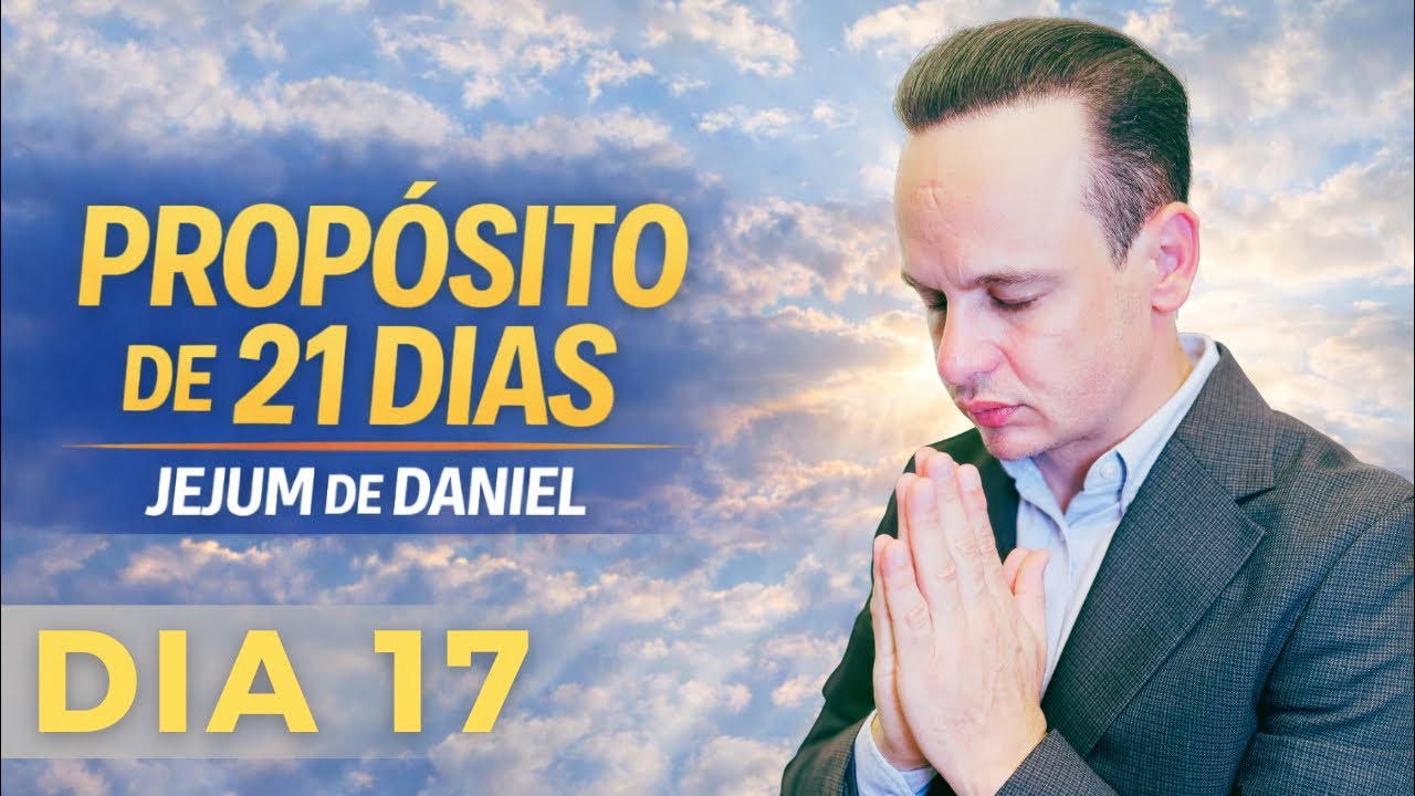 PODEROSA ORAÇÃO, 17º DIA JEJUM DE DANIEL