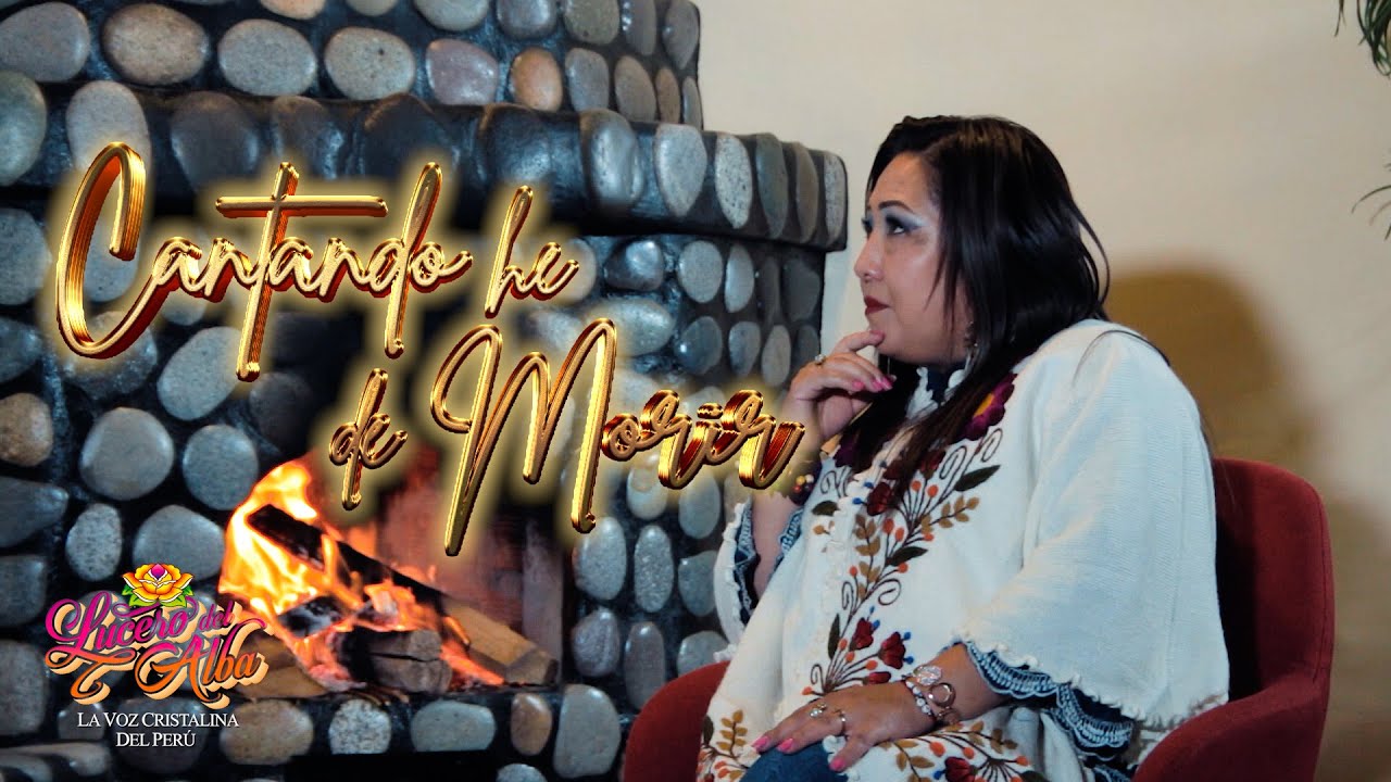 CANTANDO HE DE MORIR - LUCERO DEL ALBA