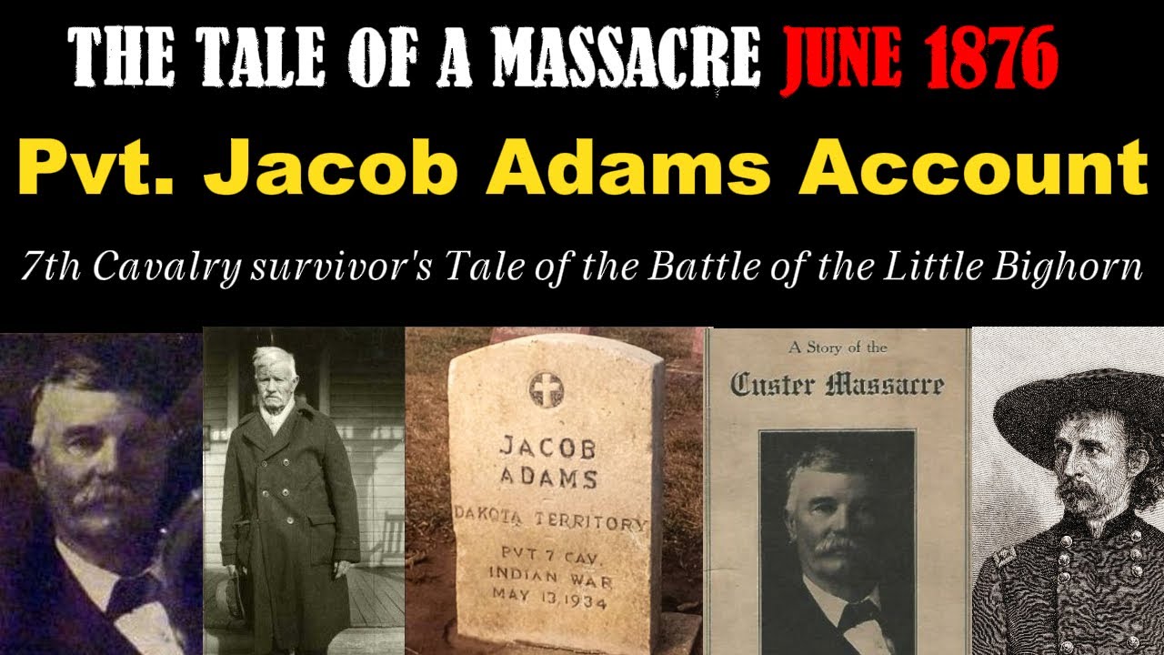 7th Cavalry survivor Jacob Adam's Tale - Battle Of The Little Bighorn