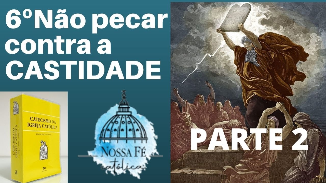 AULA 58 - (PARTE 2) 6º MANDAMENTO: NÃO PECAR CONTRA A CASTIDADE