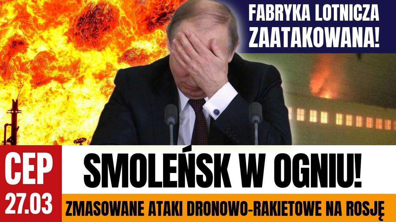 CEP - Kolejna fala atak&oacute;w na Rosję i jej porty. Atak na Smoleńską Fabrykę Lotniczą.