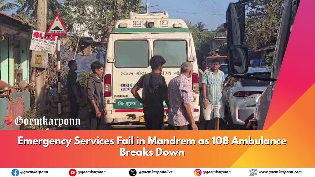 Emergency Services Fail in Mandrem as 108 Ambulance Breaks Down