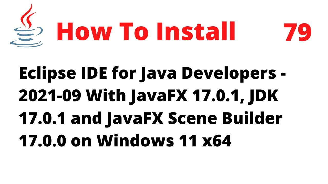 How to Install Eclipse 2021‑09 with JavaFX 17.0.1, JDK 17.0.1, Scene Builder 17.0.0 on Windows 11