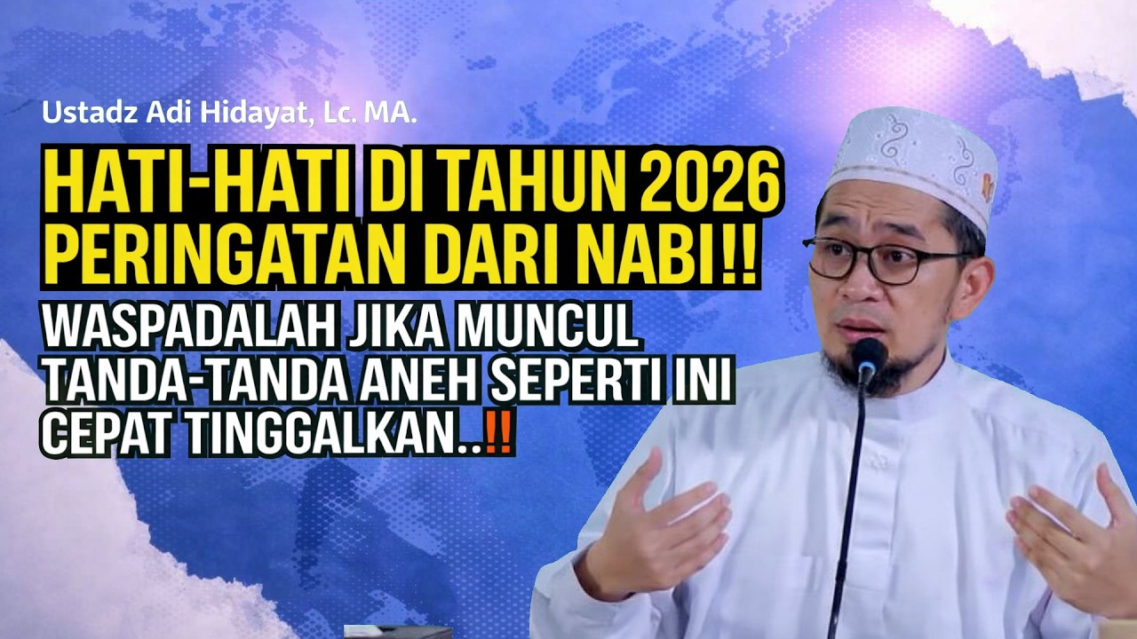 Waspada Tanda Aneh Di Tahun 2026, Jika Ini Terjadi Segera Menjauh - Ustadz Adi Hidayat