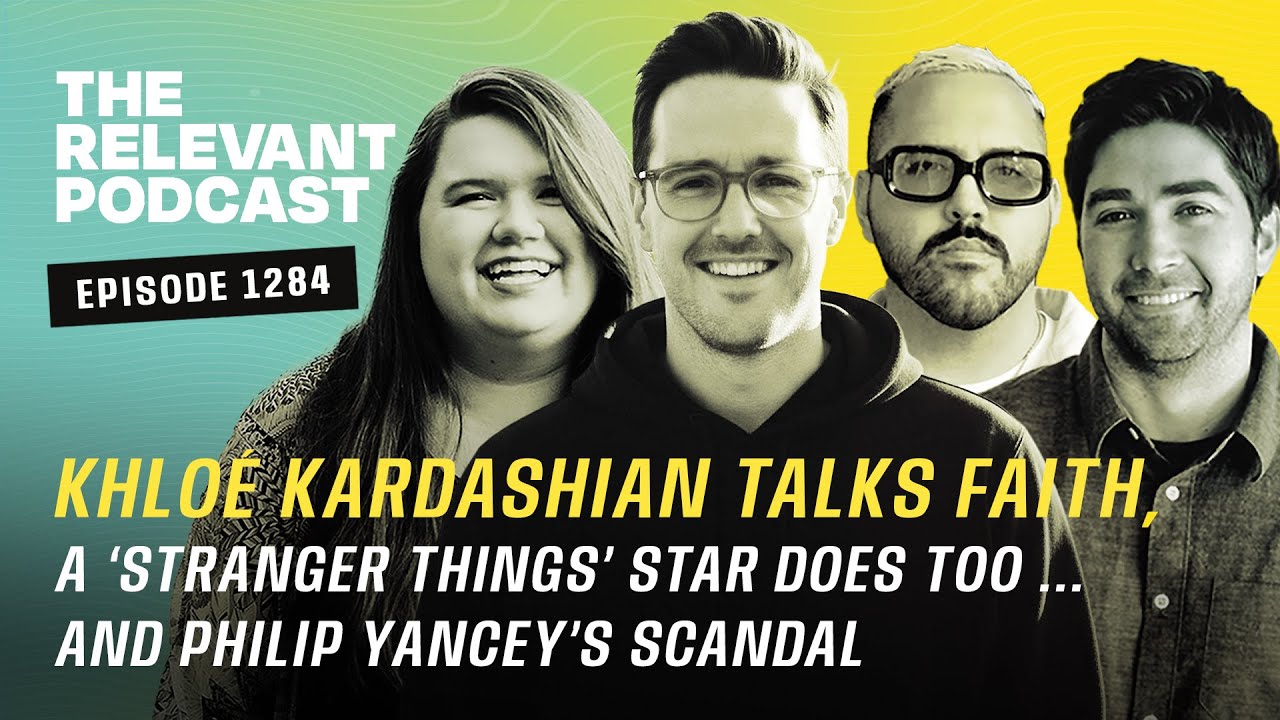 Khlo&eacute; Kardashian Talks Faith and a &lsquo;Stranger Things&rsquo; Star Does Too: RELEVANT Podcast 1284