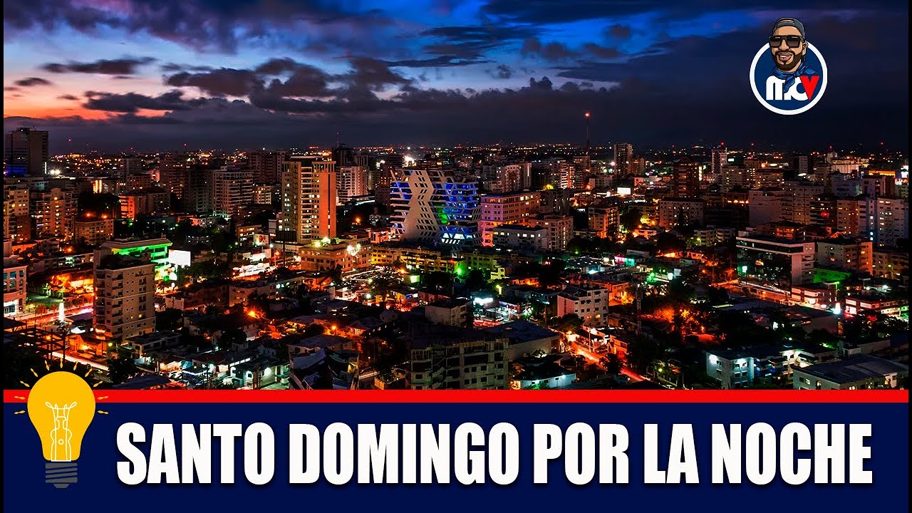 💡 SANTO DOMINGO POR LA NOCHE | REPÚBLICA DOMINICANA