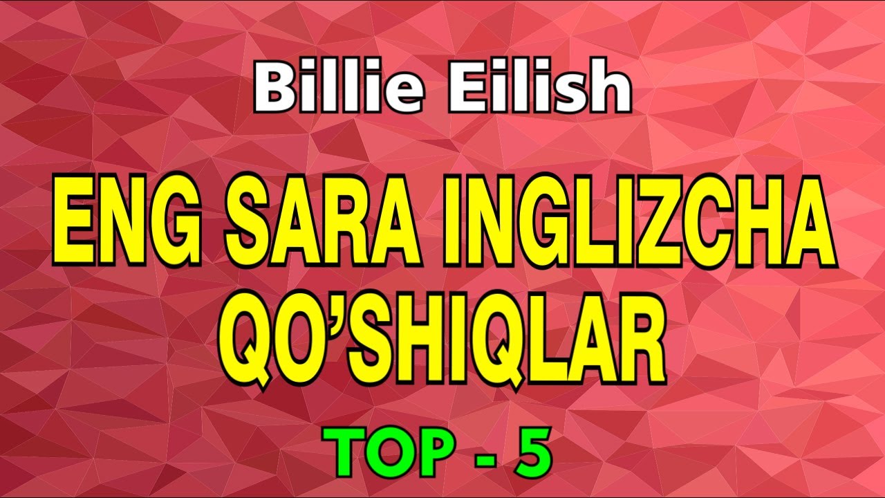 ENG SARA INGLIZCHA QO'SHIQLAR! MATNI VA TARJIMASI BILAN || BILLIE EILISH || TOP - 5