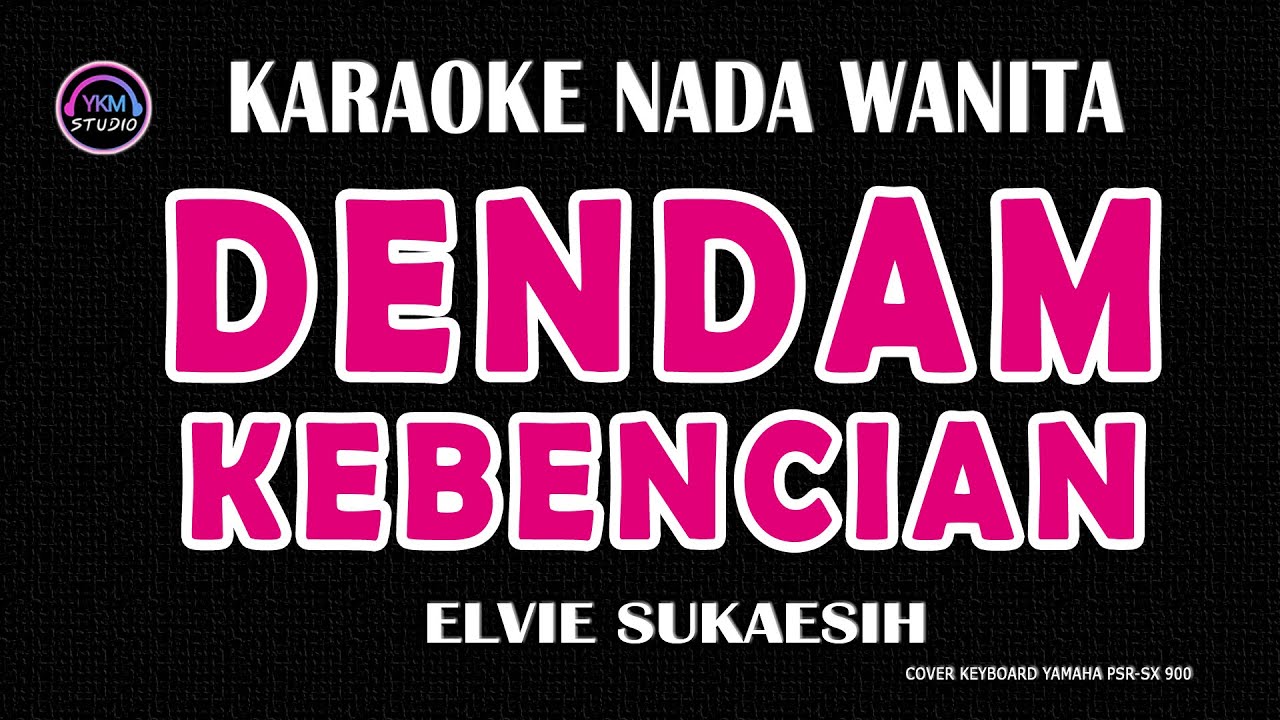 DENDAM KEBENCIAN- Karaoke Nada Wanita ( ELVIE SUKAESIH )