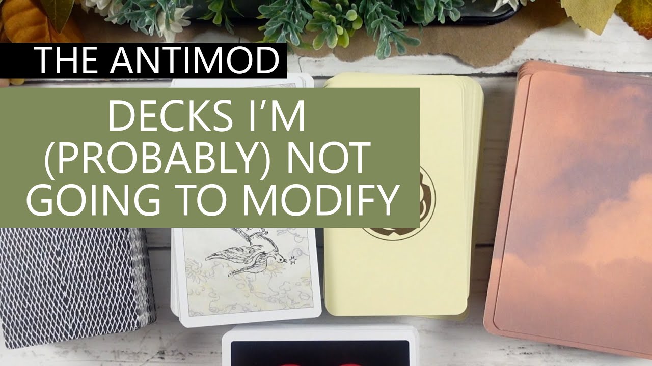 Anti-Mod: Decks I’m (probably) not going to modify