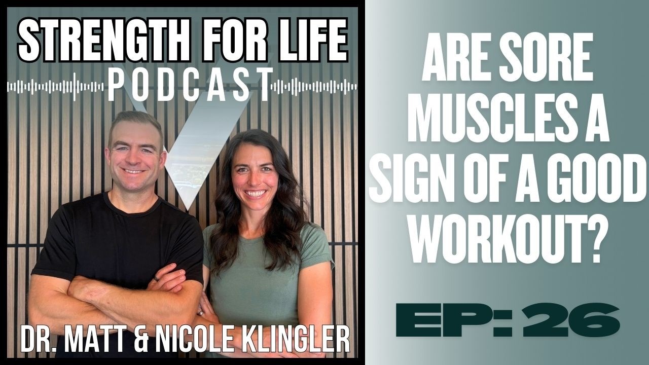 Strength For Life: Are Sore Muscles A Sign Of A Good Workout? | Ep. 26