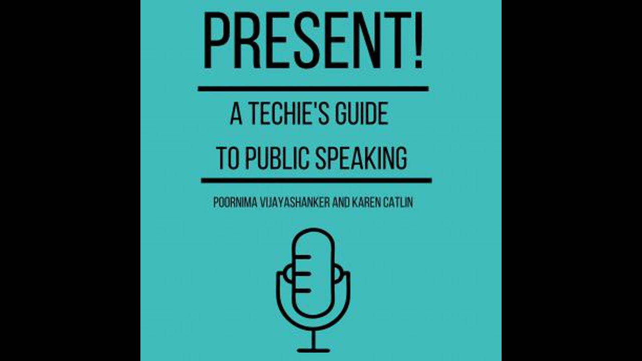 Present! A Techie's Guide To Public Speaking - Karen Catlin