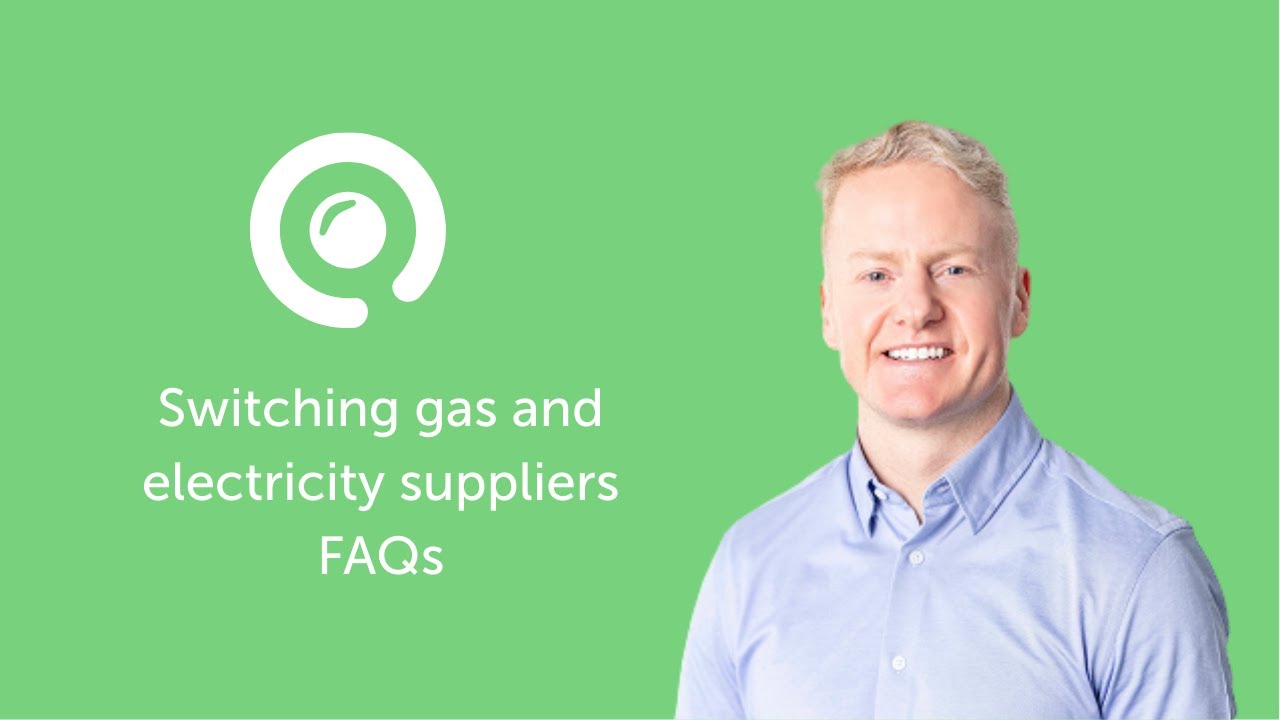 Switching gas and electricity suppliers - FAQs