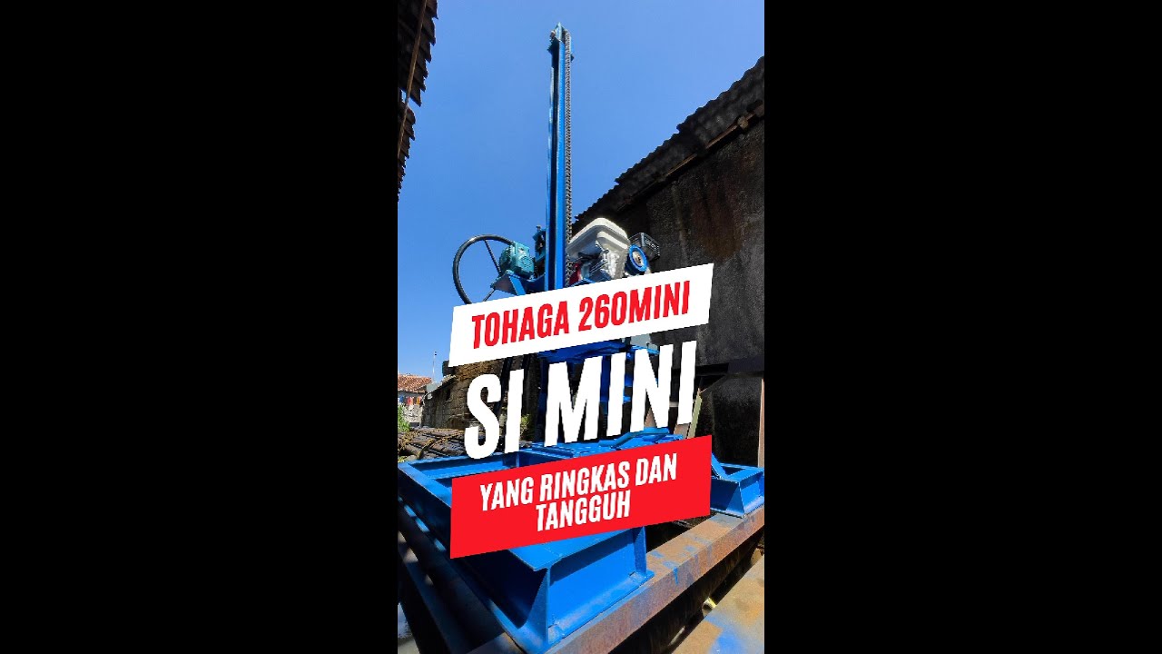 CARI MESIN BOR SUMUR SIMPEL, MINI, TANGGUH? EMANG ADA?? POKOKNYA CARI TOHAGA 260 MINI!!