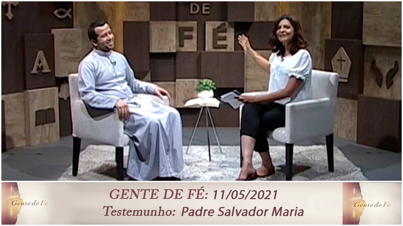 Gente de Fé - Testemunho: Padre Salvador Maria  (11/05/2021)