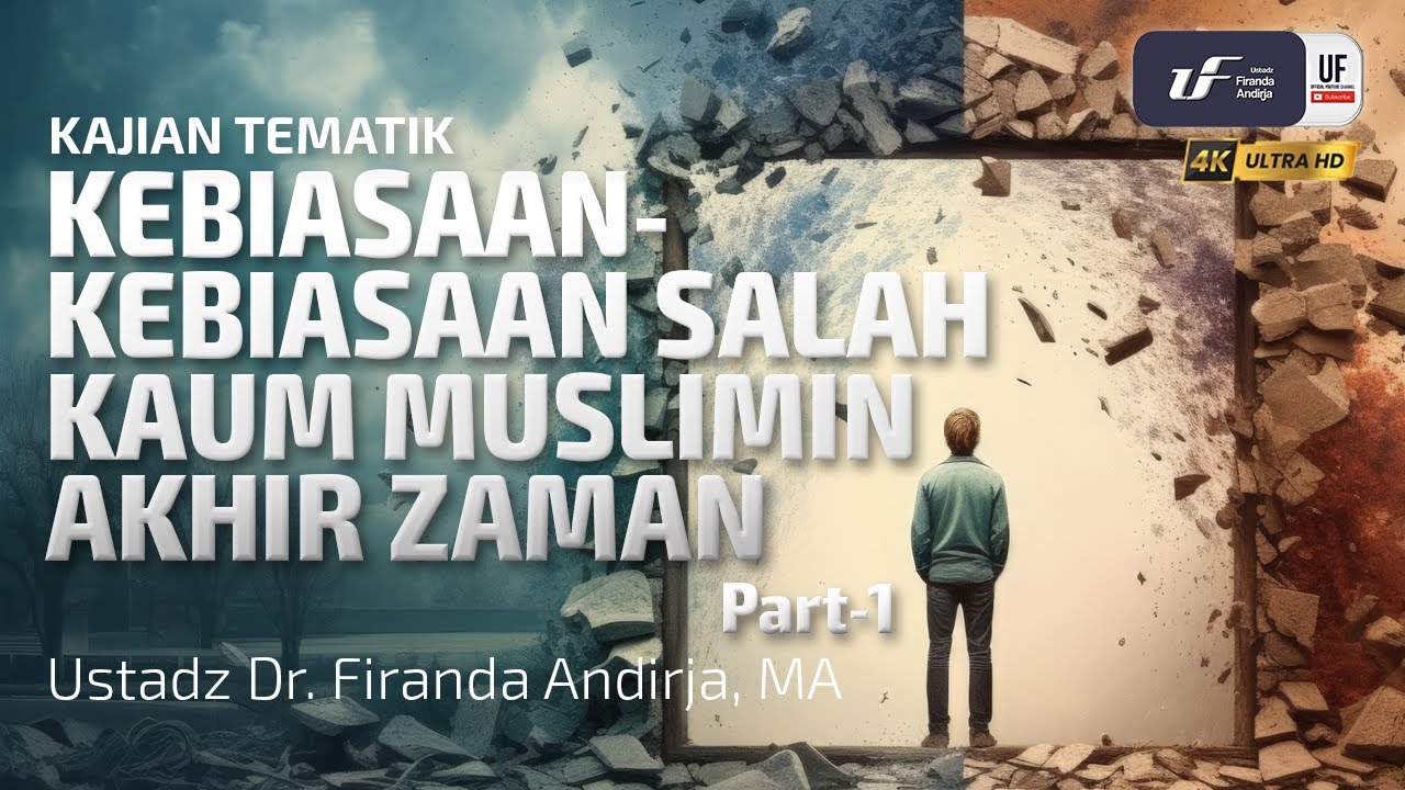 Kebiasaan-Kebiasaan Salah Kaum Muslimin Akhir Zaman (Part-1) - Ustadz Dr. Firanda Andirja, M.A