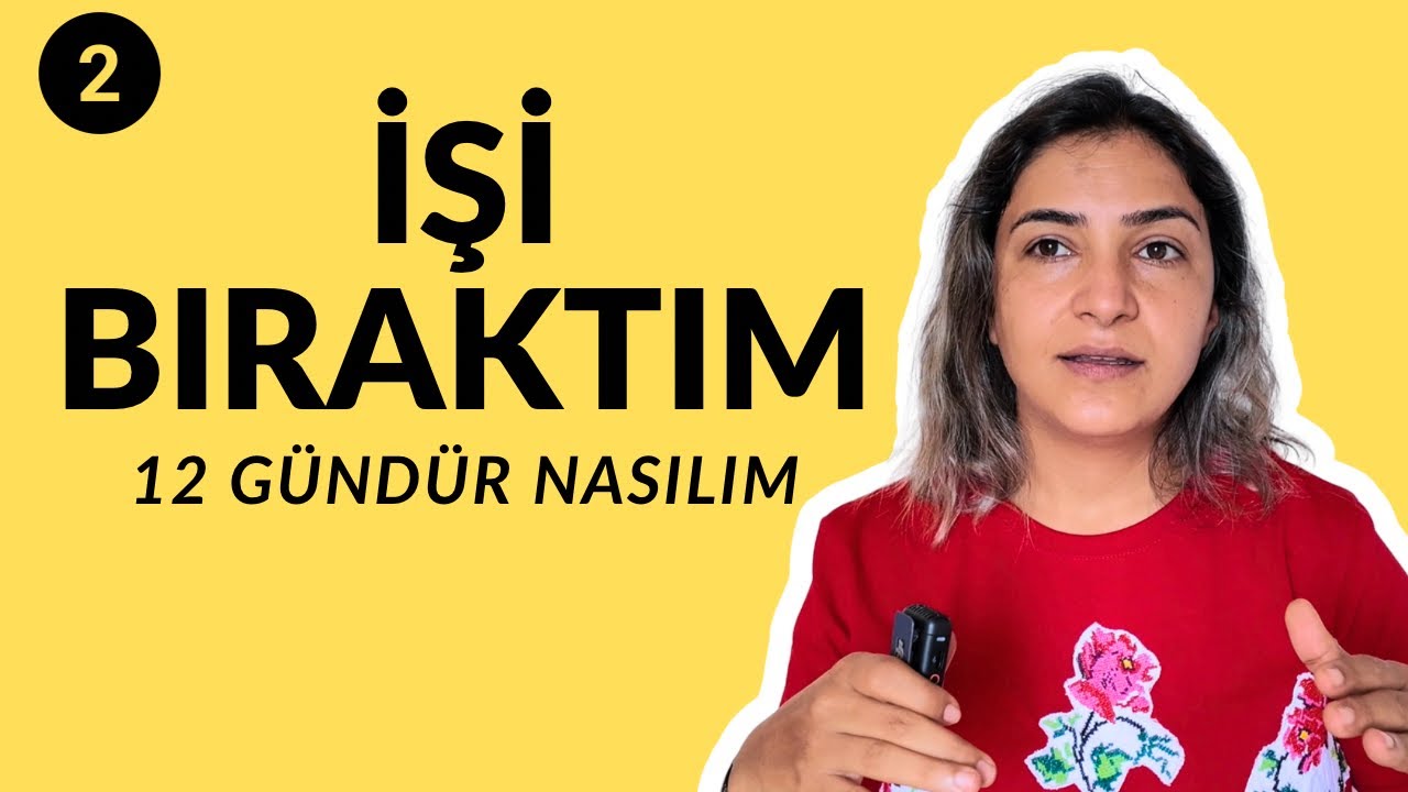 İŞİ BIRAKTIM 12 GÜNDÜR NASILIM