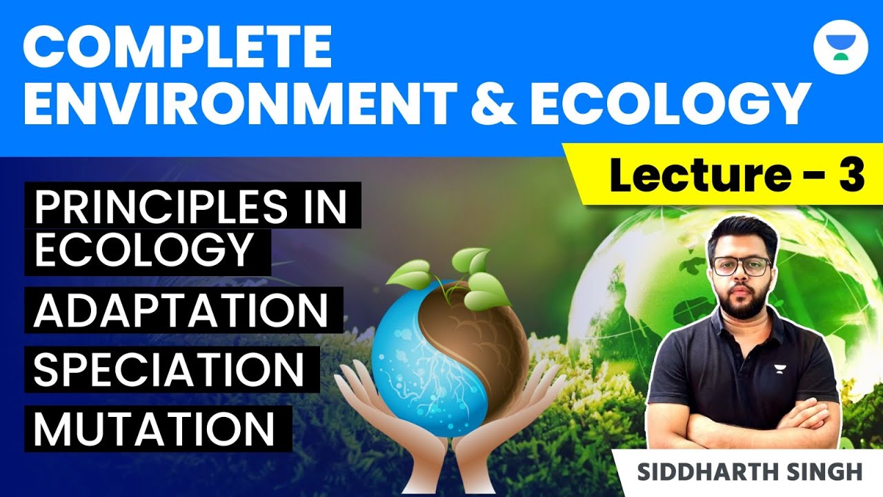 L3: Environment & Ecology | Principles in Ecology | Adaptation, Speciation, Mutation | Siddharth Sir