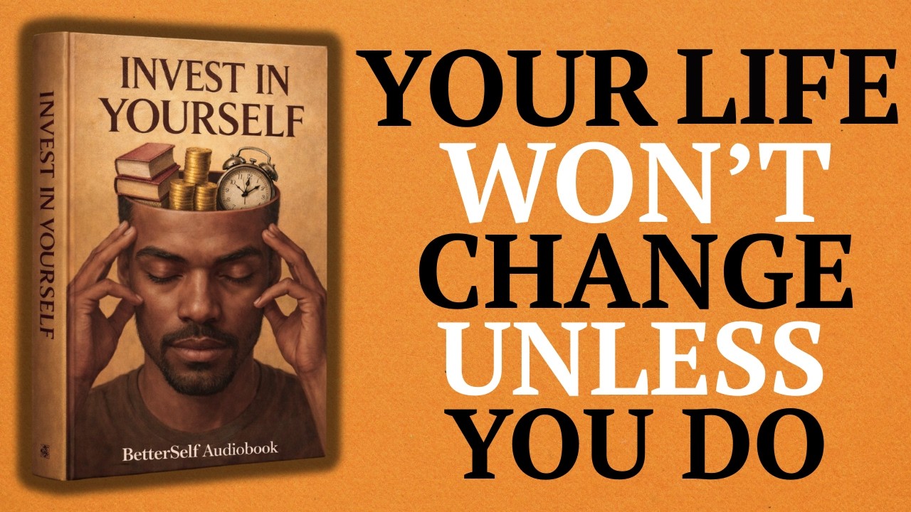 Invest in Yourself   The Only Way to Truly Change Your Life ( Audiobook )
